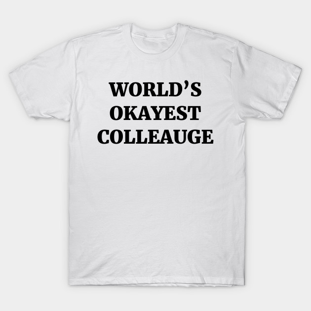 World's Okayest Colleague T-Shirt-TJ